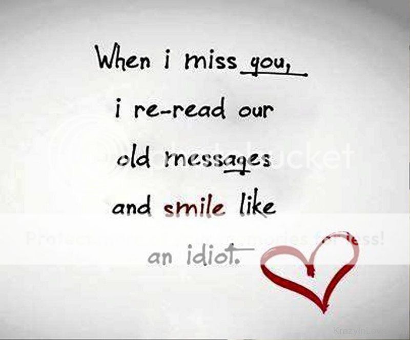  photo 242851-When-I-Miss-You-I-Re-read-Our-Old-Messages-And-Smile-Like-An-Idiot....-1_zpsaujbcsz2.jpg